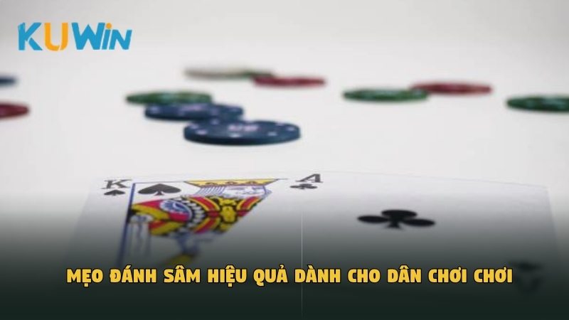 Mẹo đánh Sâm hiệu quả dành cho dân chơi chơi